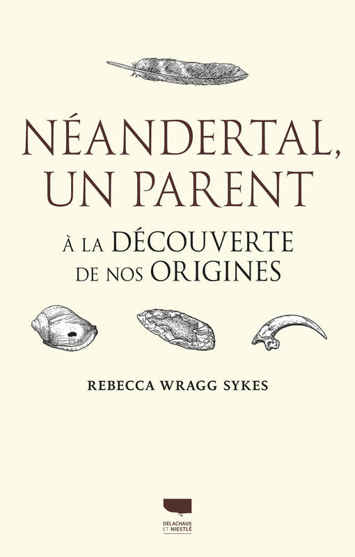 Néandertal, un parent, de Rebecca Wragg Sykes