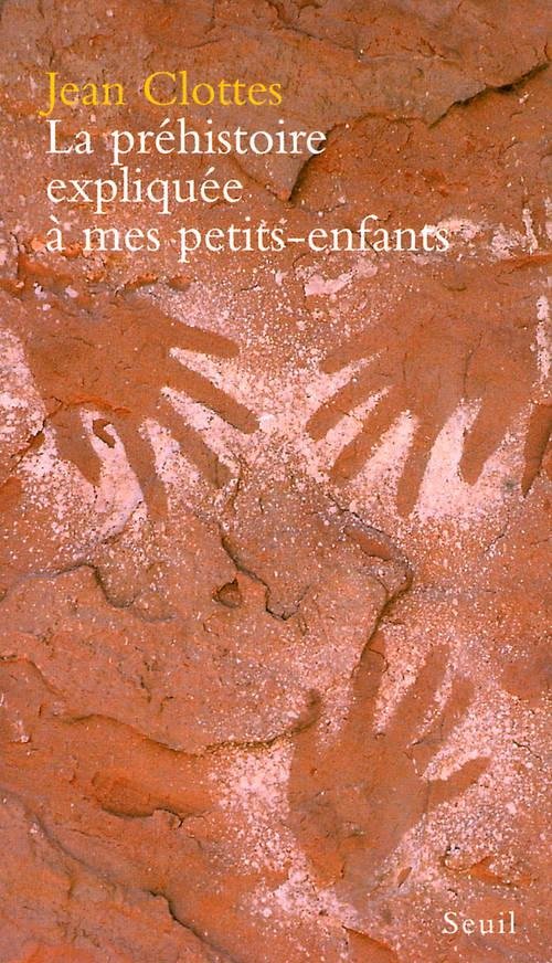  La préhistoire expliquée à mes petits-enfants, de Jean Clottes