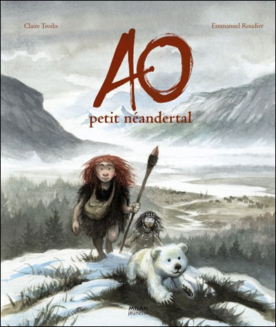 Ao, petit Néandertal, une bande dessinée de Claire Troilo et Emmanuel Roudier