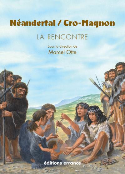 Néandertal, Cro-Magnon : la rencontre, sous la direction de Marcel Ottes