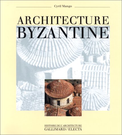 La somme sur les arts byzantins en matière d'architecture par Cyril Mango.